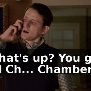 What's up? You got Ed Ch... Chambers.