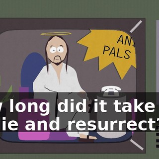 how long did it take you to die and resurrect?