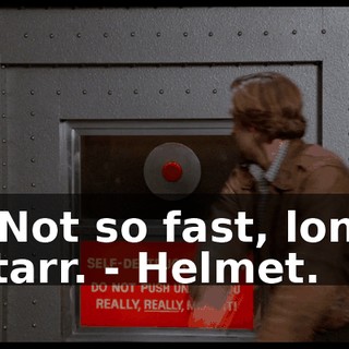- Not so fast, lone starr. - Helmet.