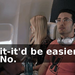 - it-it'd be easier? - No.