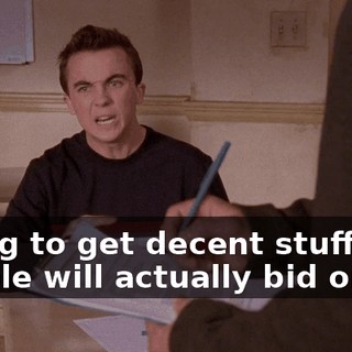 trying to get decent stuff that people will actually bid on,