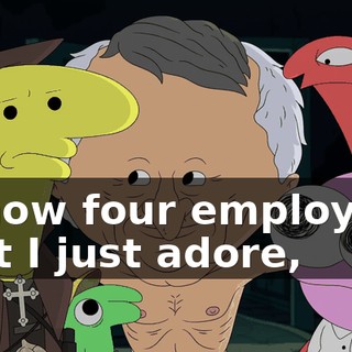 I know four employees that I just adore,