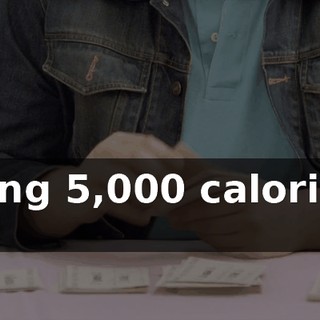 eating 5,000 calories a day.