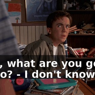 - So, what are you going to do? - I don't know.