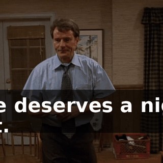 She deserves a night out.