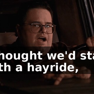 I thought we'd start with a hayride,