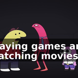 playing games and watching movies.