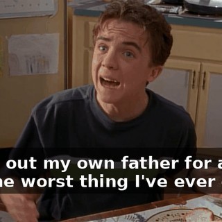 I sold out my own father for a girl. It's the worst thing I've ever done.