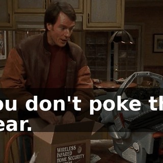 You don't poke the bear.