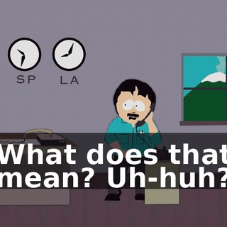 What does that mean? Uh-huh?