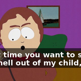 Next time you want to scare the hell out of my child,