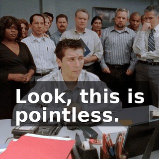 Look, this is pointless.