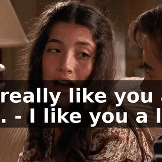 - I really like you a lot. - I like you a lot.