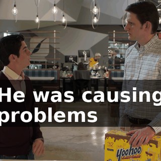 He was causing problems