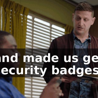 and made us get security badges,