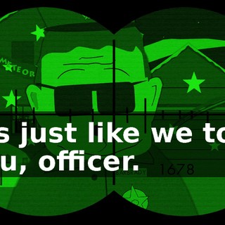 It's just like we told you, officer.
