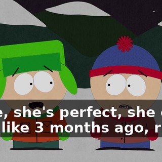 Dude, she's perfect, she only died like 3 months ago, right?