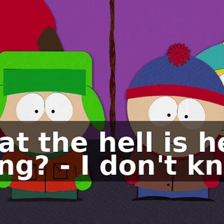 What the hell is he doing? - I don't know.