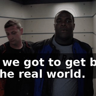 but we got to get back to the real world.