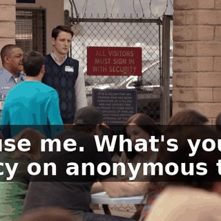 Excuse me. What's your policy on anonymous tips?