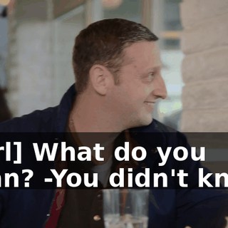 -[girl] What do you mean? -You didn't know?
