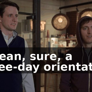 I mean, sure, a three-day orientation