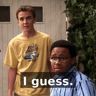 I guess.