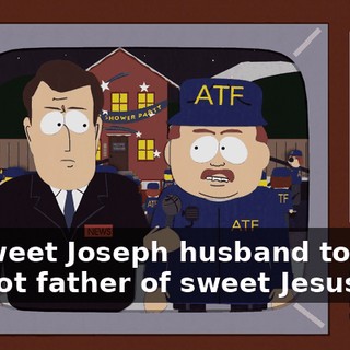 Oh sweet Joseph husband to Mary but not father of sweet Jesus!!