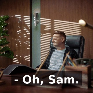 - Oh, Sam.