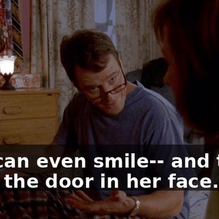you can even smile-- and then, slam the door in her face.