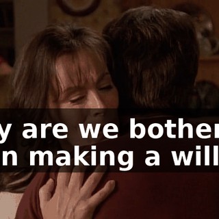 Why are we bothering even making a will?