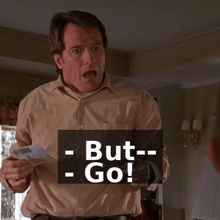 - But-- - Go!