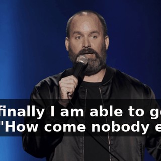 And finally I am able to get out, "How come nobody else…