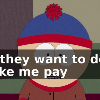 All they want to do is make me pay