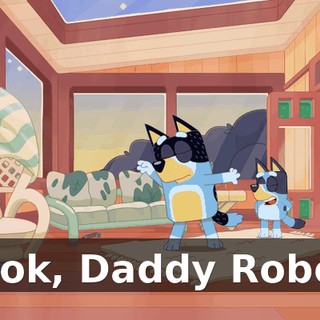 Look, Daddy Robot.