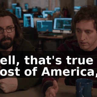 Well, that's true in most of America,