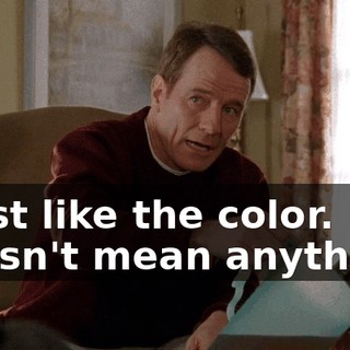 I just like the color. It doesn't mean anything.