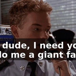 Oh, dude, I need you to do me a giant favor.