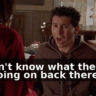 I don't know what the hell is going on back there!