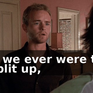 If we ever were to split up,