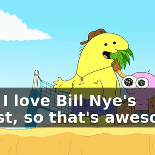 And I love Bill Nye's ghost, so that's awesome.