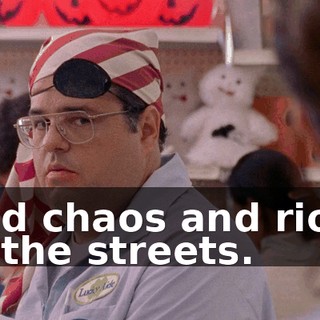 and chaos and riots in the streets.