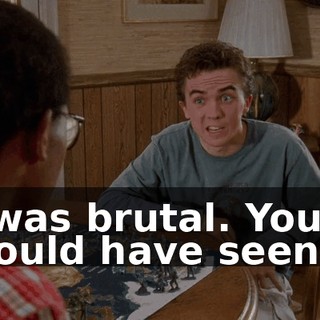 It was brutal. You should have seen it.