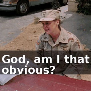 God, am I that obvious?