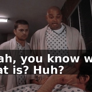 Yeah, you know who that is? Huh?