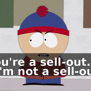 You're a sell-out. - I'm not a sell-out!