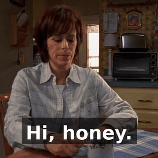Hi, honey.