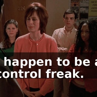 I happen to be a control freak.