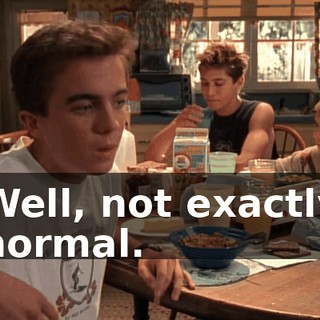 Well, not exactly normal.