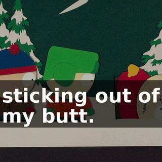 sticking out of my butt.
